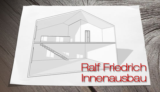 Ralf Friedrich - Innenausbau